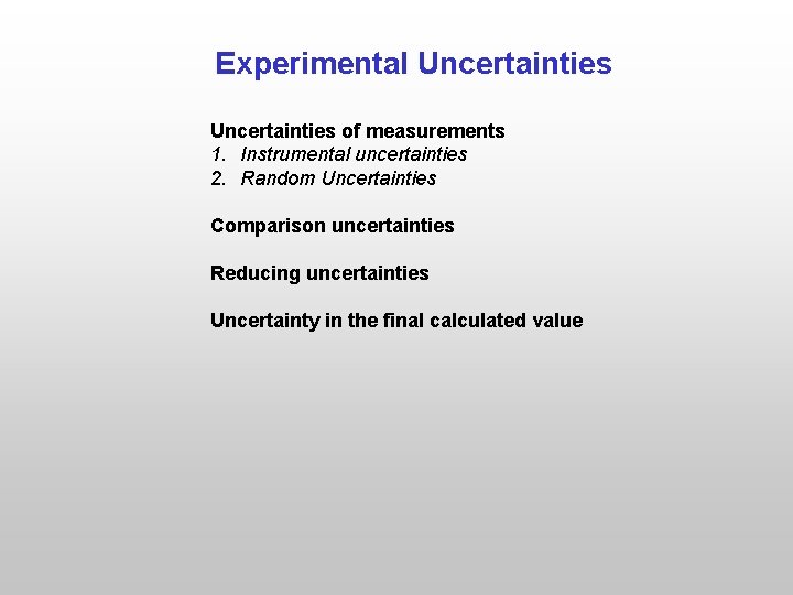 Experimental Uncertainties of measurements 1. Instrumental uncertainties 2. Random Uncertainties Comparison uncertainties Reducing uncertainties