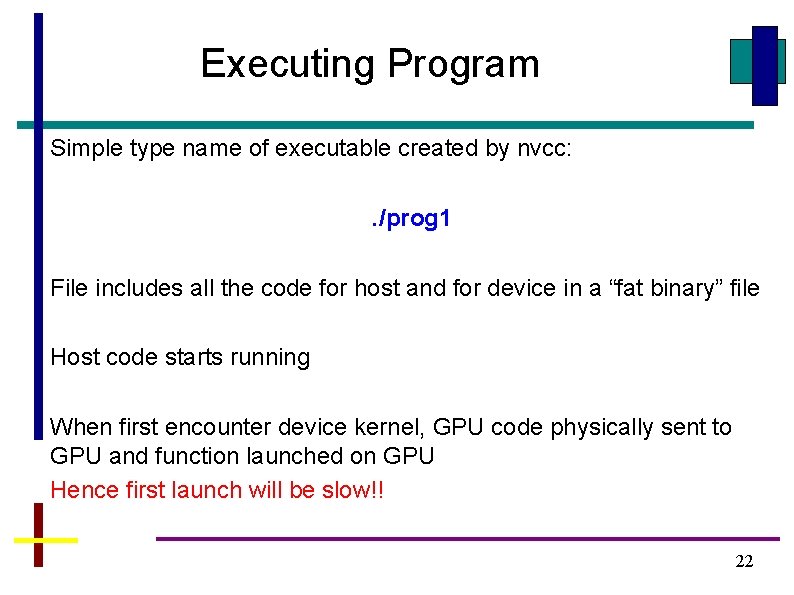 Executing Program Simple type name of executable created by nvcc: . /prog 1 File