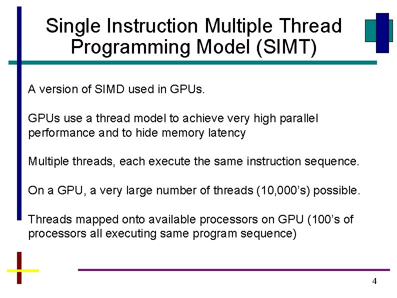 Single Instruction Multiple Thread Programming Model (SIMT) A version of SIMD used in GPUs