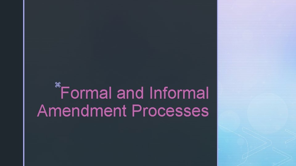 z Formal and Informal Amendment Processes 