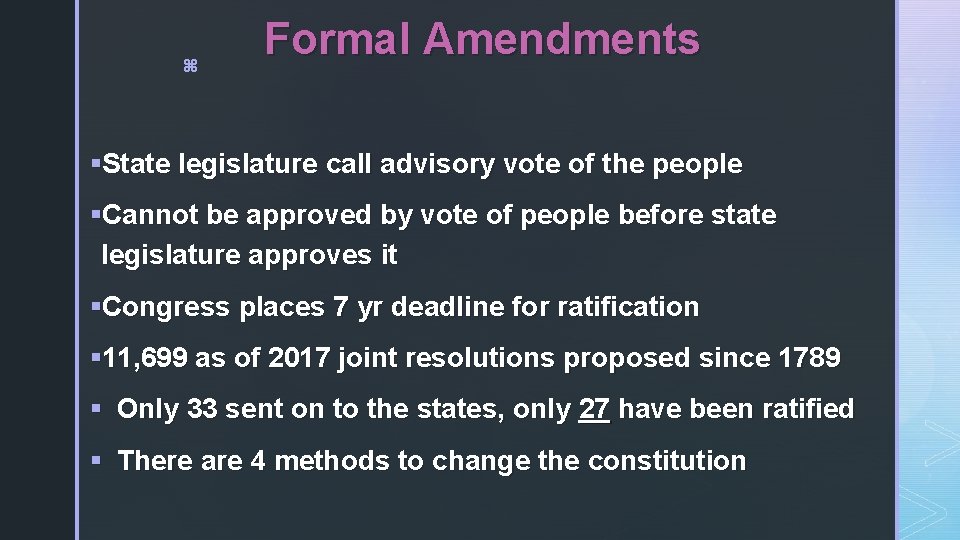 z Formal Amendments §State legislature call advisory vote of the people §Cannot be approved