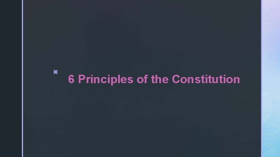 z 6 Principles of the Constitution 
