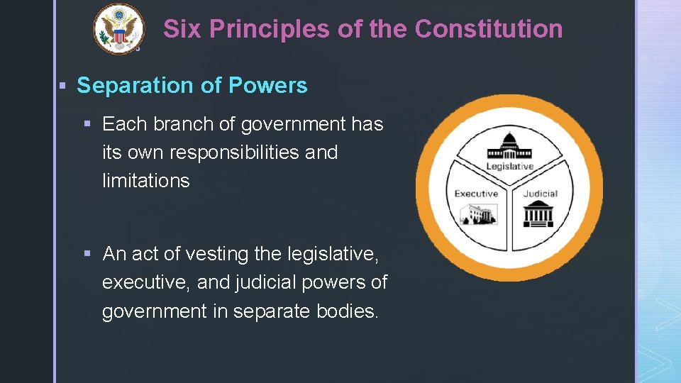 z Six Principles of the Constitution § Separation of Powers § Each branch of