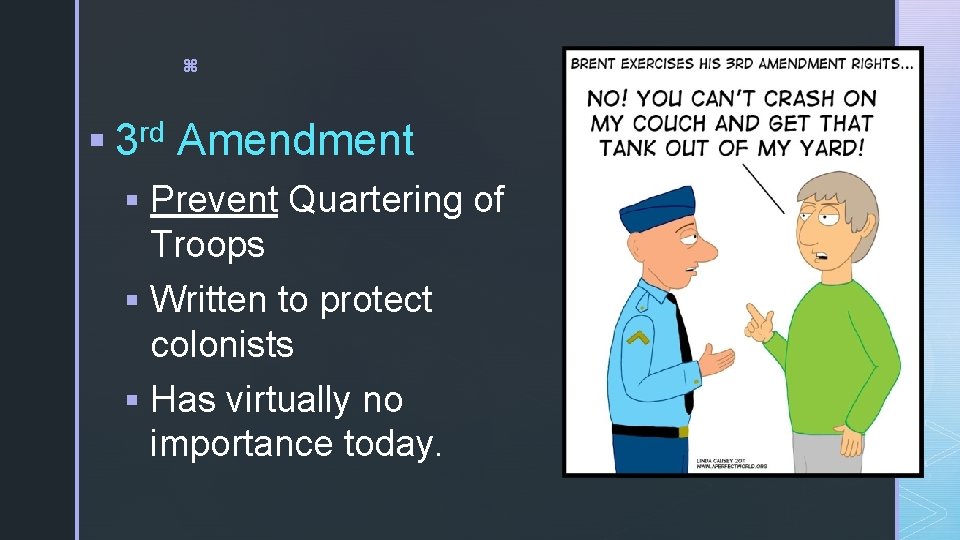 z § 3 rd Amendment § Prevent Quartering of Troops § Written to protect