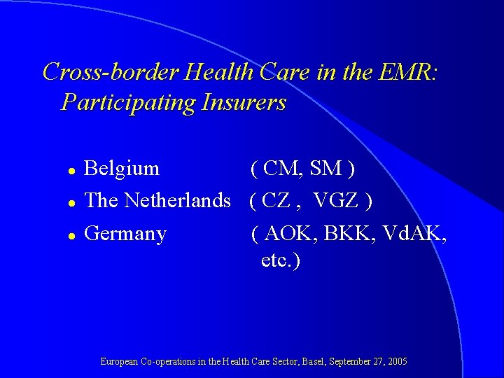 Cross-border Health Care in the EMR: Participating Insurers l l l Belgium ( CM,