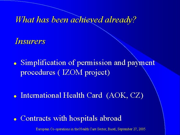 What has been achieved already? Insurers l Simplification of permission and payment procedures (