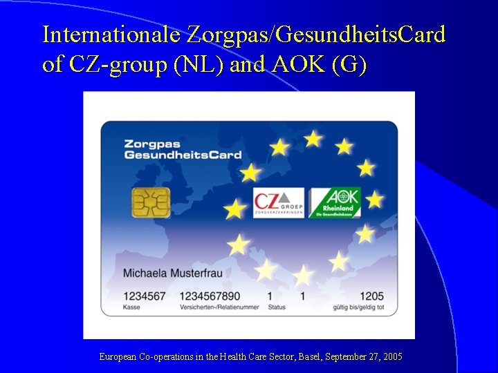Internationale Zorgpas/Gesundheits. Card of CZ-group (NL) and AOK (G) European Co-operations in the Health