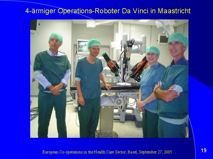 4 -ärmiger Operations-Roboter Da Vinci in Maastricht European Co-operations in the Health Care Sector,