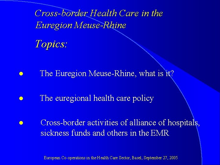 Cross-border Health Care in the Euregion Meuse-Rhine Topics: l The Euregion Meuse-Rhine, what is