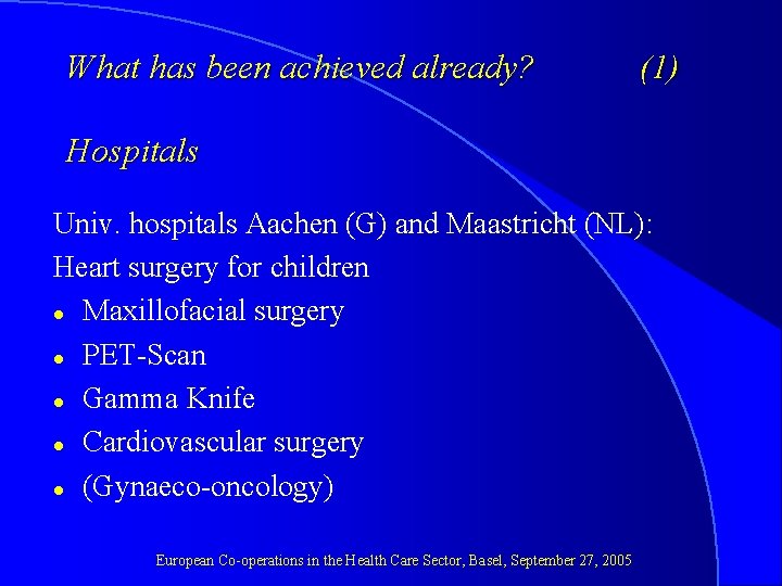 What has been achieved already? (1) Hospitals Univ. hospitals Aachen (G) and Maastricht (NL):