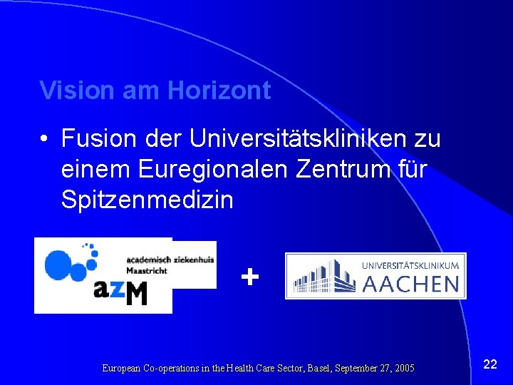 Vision am Horizont • Fusion der Universitätskliniken zu einem Euregionalen Zentrum für Spitzenmedizin +