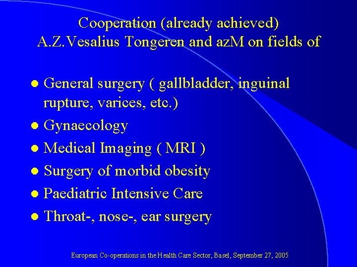 Cooperation (already achieved) A. Z. Vesalius Tongeren and az. M on fields of General