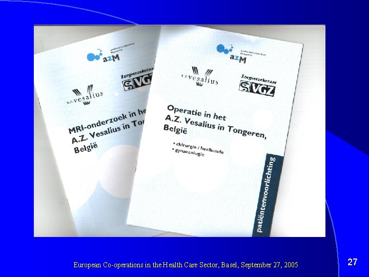European Co-operations in the Health Care Sector, Basel, September 27, 2005 27 