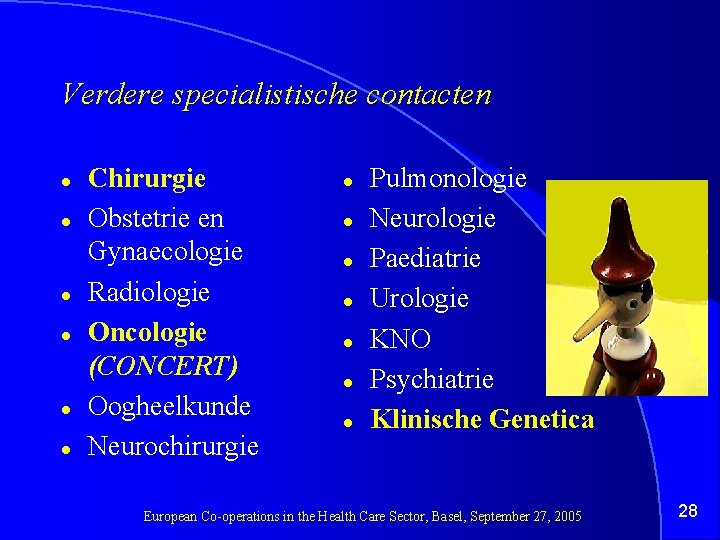 Verdere specialistische contacten l l l Chirurgie Obstetrie en Gynaecologie Radiologie Oncologie (CONCERT) Oogheelkunde
