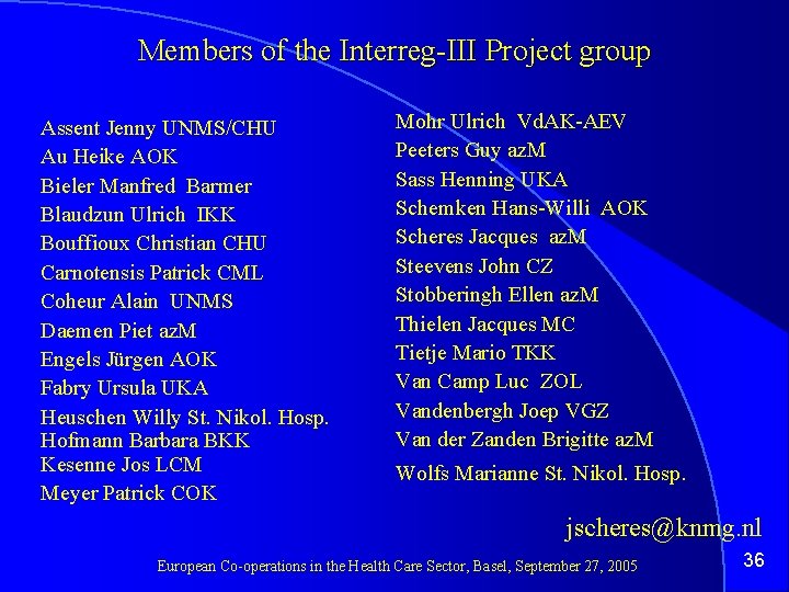 Members of the Interreg-III Project group Assent Jenny UNMS/CHU Au Heike AOK Bieler Manfred
