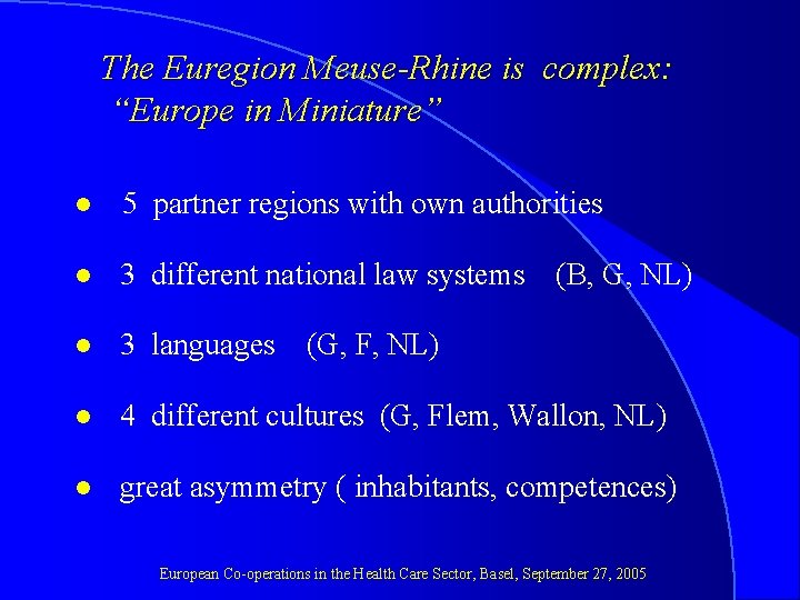 The Euregion Meuse-Rhine is complex: “Europe in Miniature” l 5 partner regions with own
