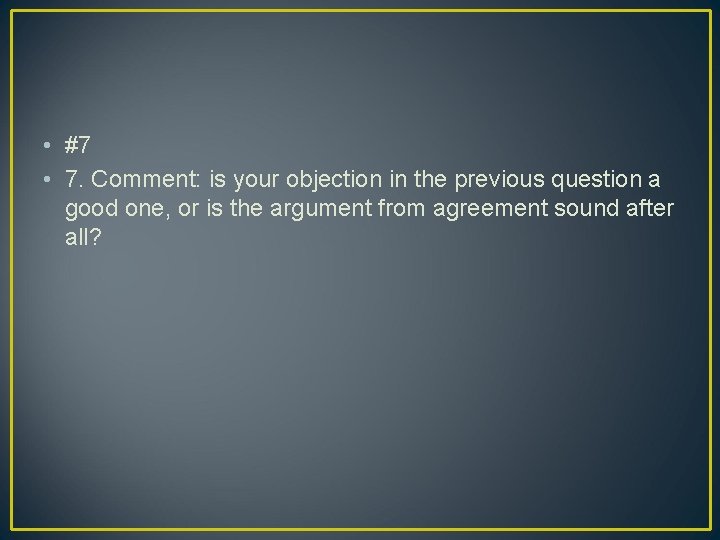  • #7 • 7. Comment: is your objection in the previous question a