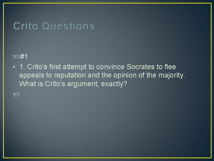 Crito Questions #1 • 1. Crito’s first attempt to convince Socrates to flee appeals