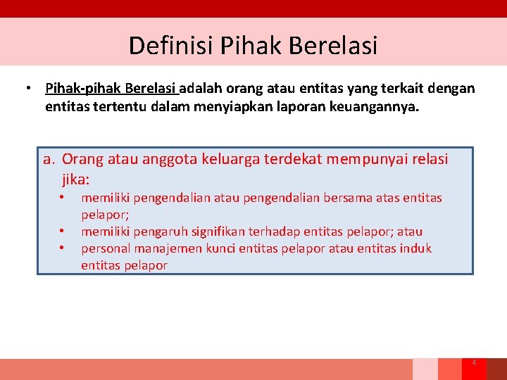 Definisi Pihak Berelasi • Pihak-pihak Berelasi adalah orang atau entitas yang terkait dengan entitas