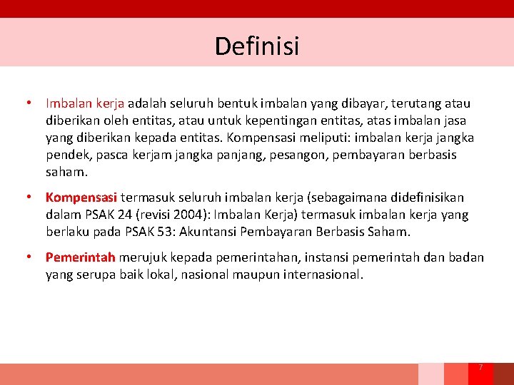 Definisi • Imbalan kerja adalah seluruh bentuk imbalan yang dibayar, terutang atau diberikan oleh