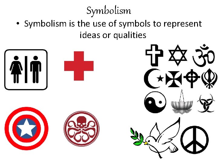 Symbolism • Symbolism is the use of symbols to represent ideas or qualities 
