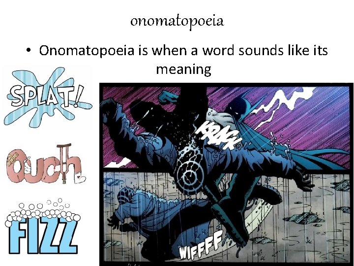 onomatopoeia • Onomatopoeia is when a word sounds like its meaning 