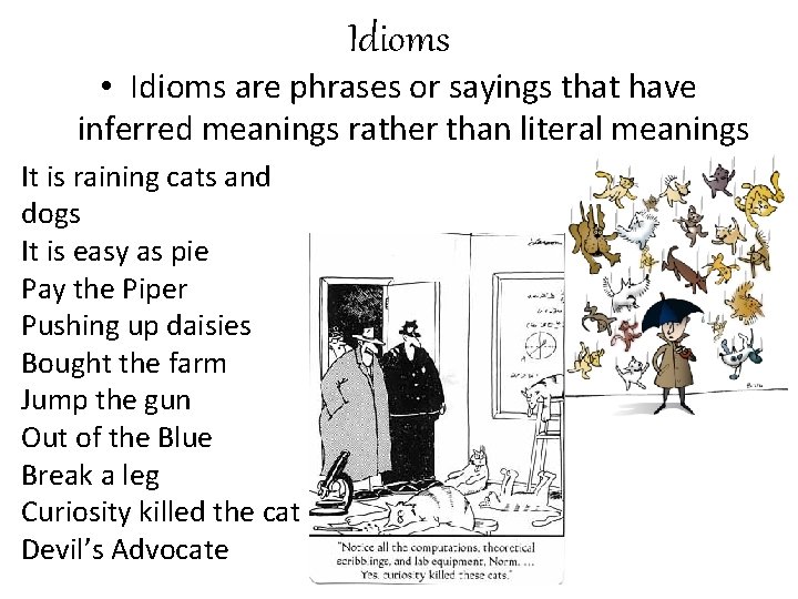 Idioms • Idioms are phrases or sayings that have inferred meanings rather than literal