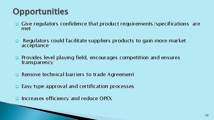 Opportunities q q q Give regulators confidence that product requirements/specifications are met Regulators could