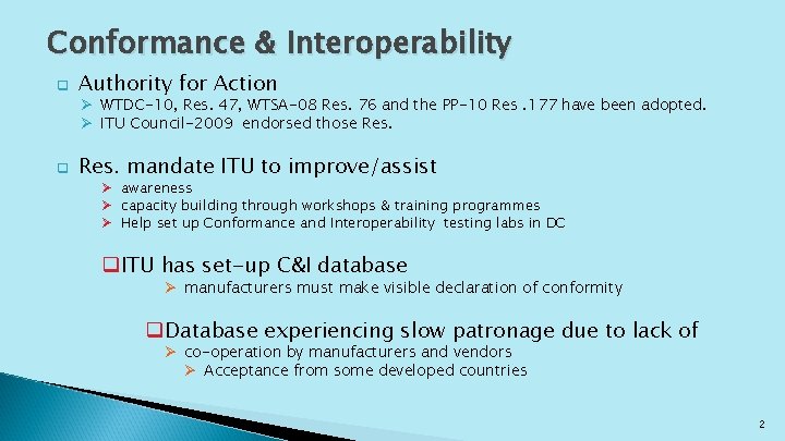 Conformance & Interoperability q Authority for Action q Res. mandate ITU to improve/assist Ø