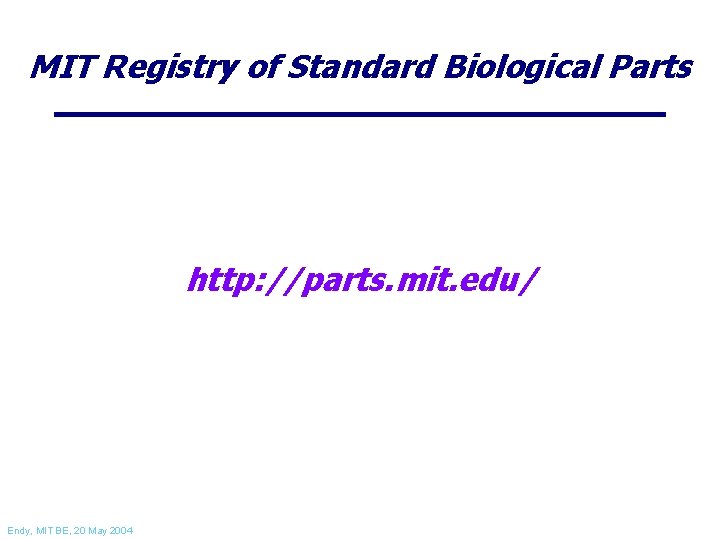 MIT Registry of Standard Biological Parts http: //parts. mit. edu/ Endy, MIT BE, 20