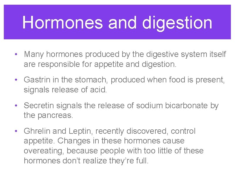 Hormones and digestion • Many hormones produced by the digestive system itself are responsible
