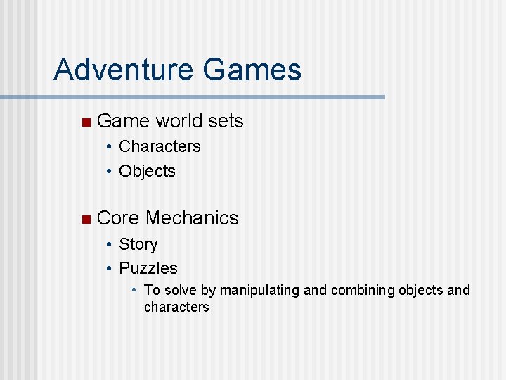 Adventure Games n Game world sets • Characters • Objects n Core Mechanics •