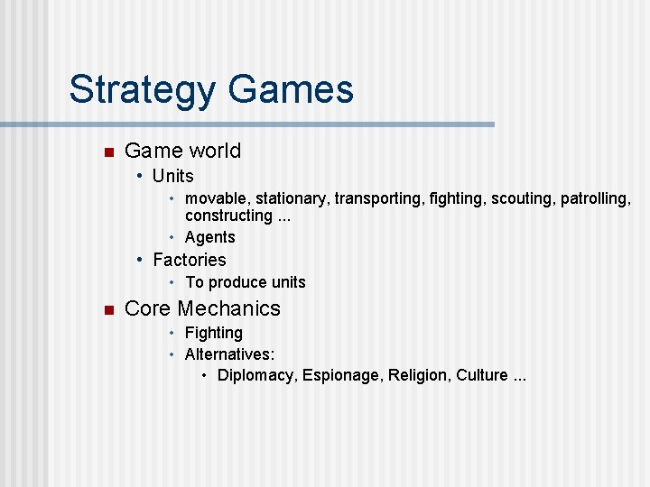 Strategy Games n Game world • Units • movable, stationary, transporting, fighting, scouting, patrolling,