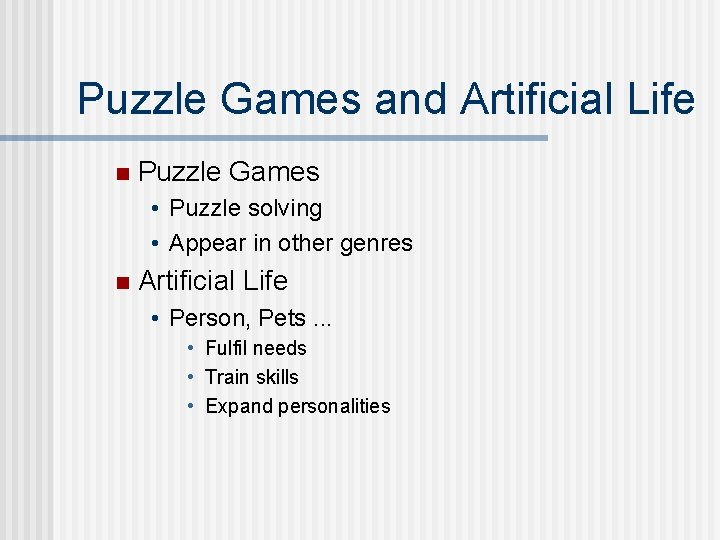 Puzzle Games and Artificial Life n Puzzle Games • Puzzle solving • Appear in