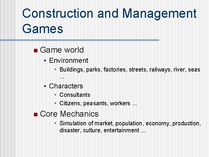 Construction and Management Games n Game world • Environment • Buildings, parks, factories, streets,