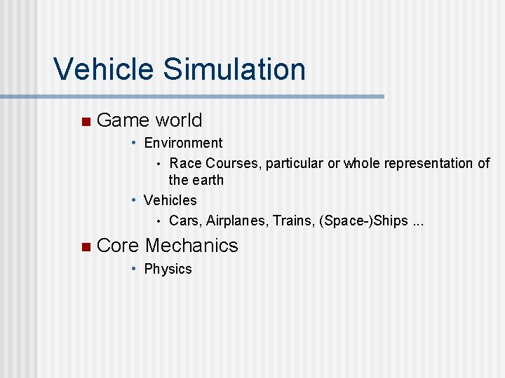 Vehicle Simulation n Game world • Environment • Race Courses, particular or whole representation