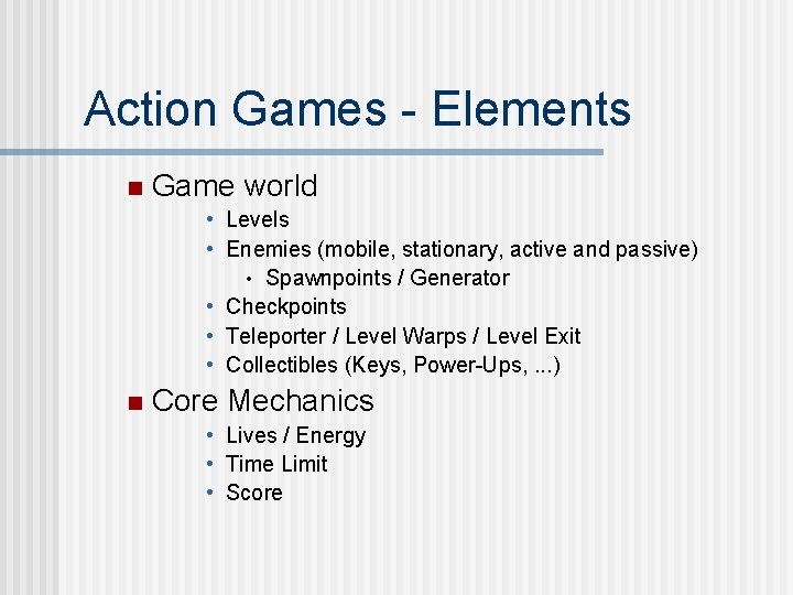 Action Games - Elements n Game world • Levels • Enemies (mobile, stationary, active