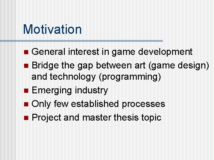 Motivation General interest in game development n Bridge the gap between art (game design)