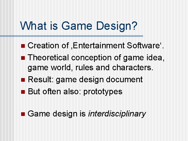 What is Game Design? Creation of ‚Entertainment Software‘. n Theoretical conception of game idea,