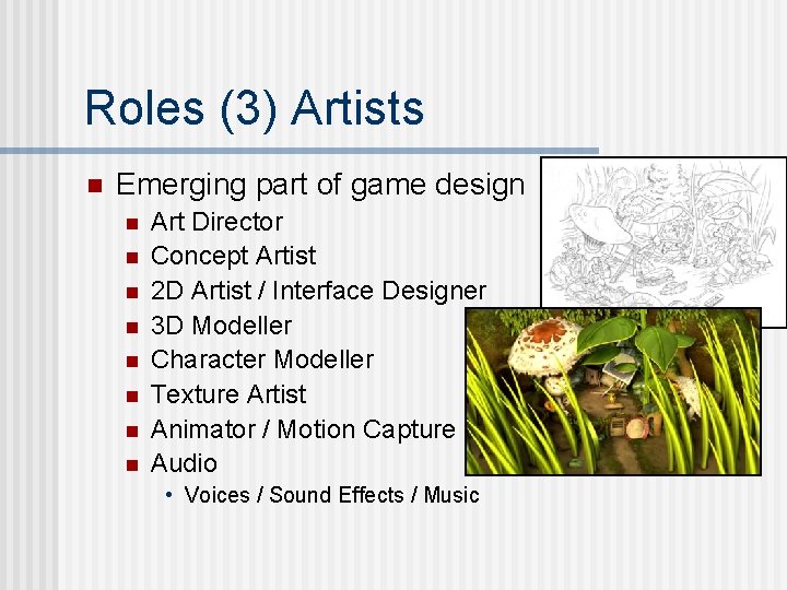 Roles (3) Artists n Emerging part of game design n n n n Art