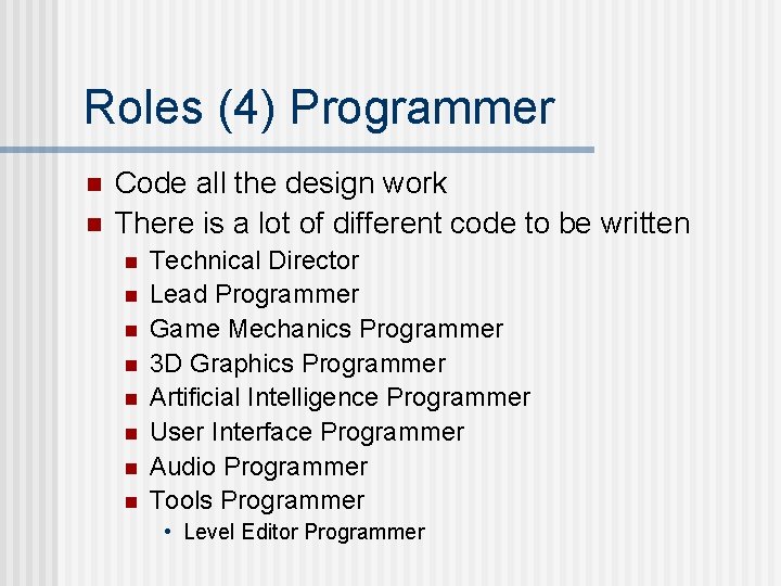 Roles (4) Programmer n n Code all the design work There is a lot