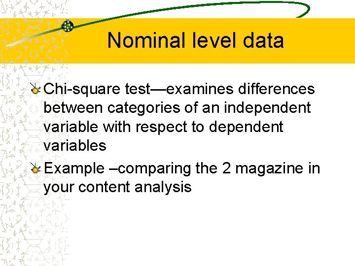 Nominal level data Chi-square test—examines differences between categories of an independent variable with respect Nominal level data Chi-square test—examines differences between categories of an independent variable with respect