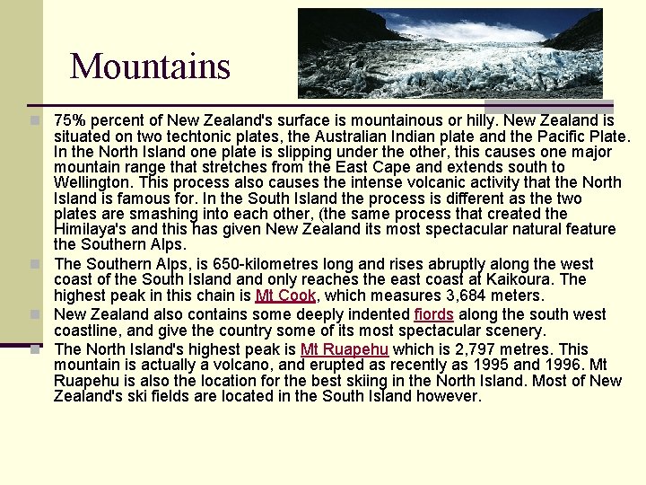 Mountains n 75% percent of New Zealand's surface is mountainous or hilly. New Zealand