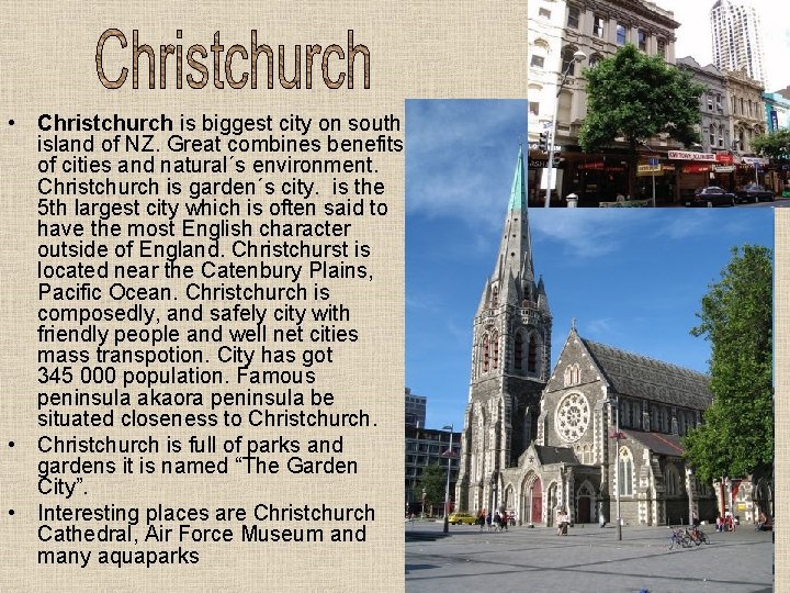  • Christchurch is biggest city on south island of NZ. Great combines benefits