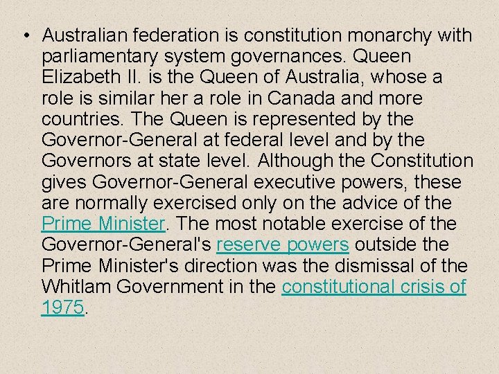  • Australian federation is constitution monarchy with parliamentary system governances. Queen Elizabeth II.