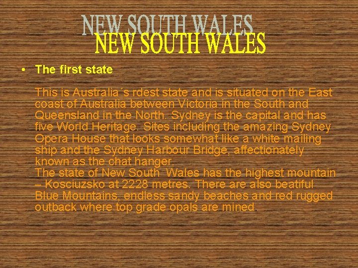  • The first state This is Australia´s rdest state and is situated on