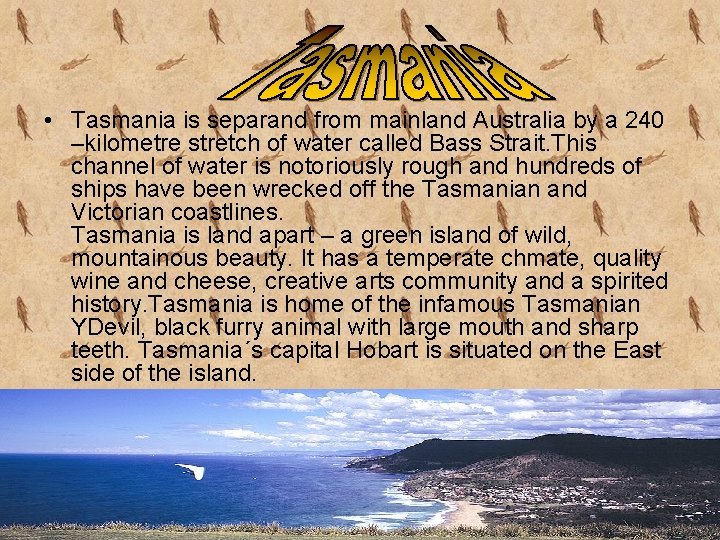  • Tasmania is separand from mainland Australia by a 240 –kilometre stretch of