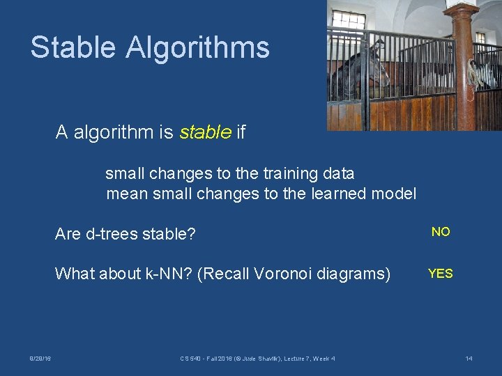 Stable Algorithms A algorithm is stable if small changes to the training data mean