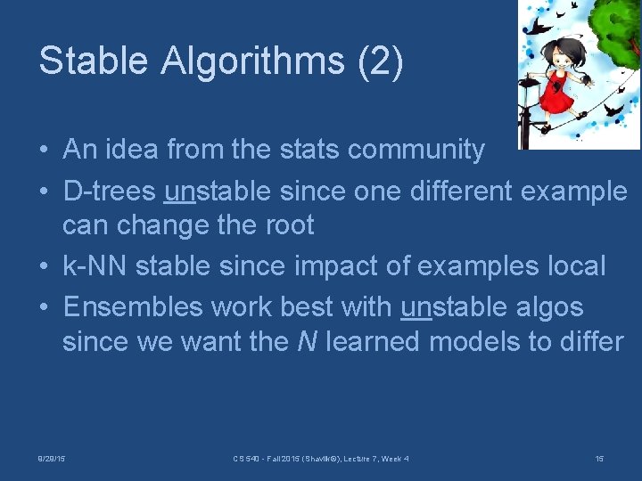 Stable Algorithms (2) • An idea from the stats community • D-trees unstable since