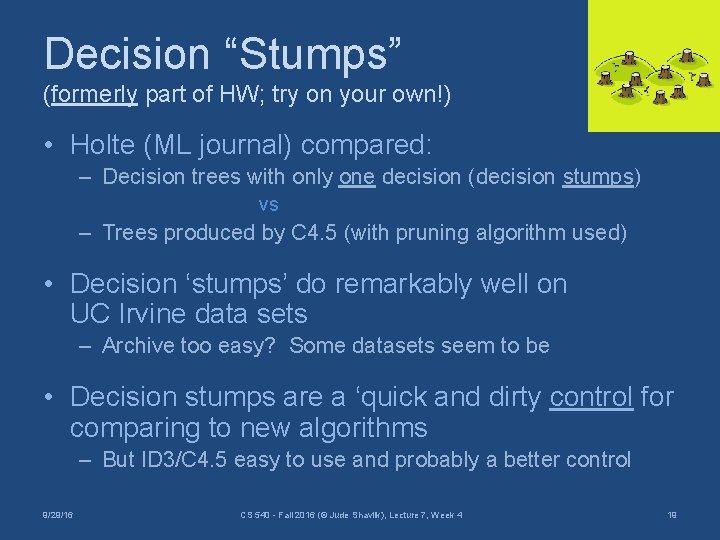 Decision “Stumps” (formerly part of HW; try on your own!) • Holte (ML journal)